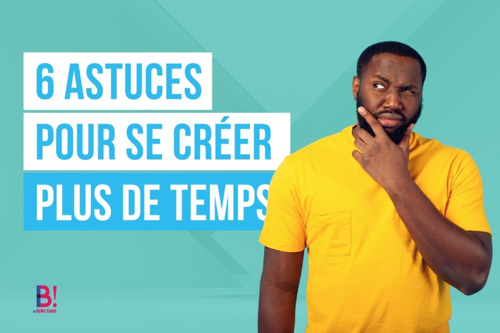 6 Astuces pour se créer du temps quand on est entrepreneur. BeWe Event Juin 2024